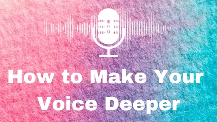 How to Make Your Voice Deeper? 2 Best Ways to Deepen Your Voice