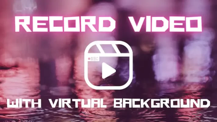 How to Record Video with Virtual Background [Ultimate Guide]