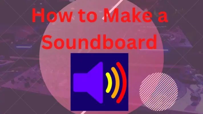 How to Make a Soundboard [Ultimate Guide]