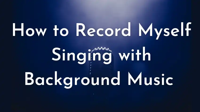 how to record myself singing with background music