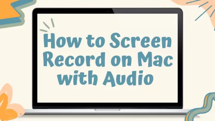 How to Screen Record on Mac with Audio [4 Best Quick Ways]