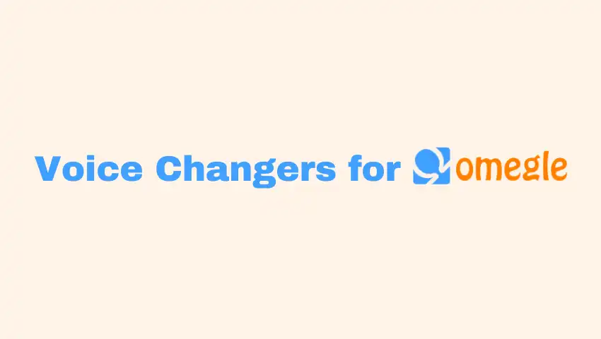 5 Best Real-Time Voice Changers for Omegle with Guide
