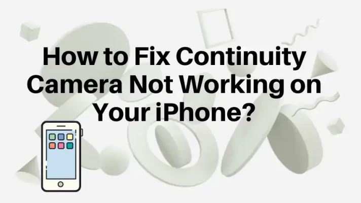 6 Solutions to Fix Continuity Camera Not Working on Your iPhone