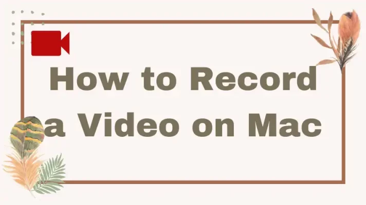 4 Best Ways to Record a Video on Mac [Simple & 100% Working]