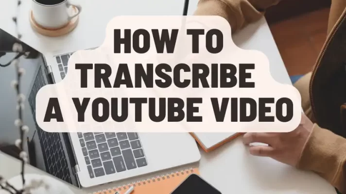 How to Transcribe a YouTube Video in 4 Simple Ways [2024]