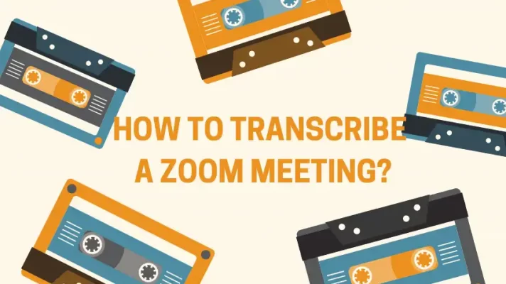 How to Transcribe a Zoom Meeting Easily And Effectively