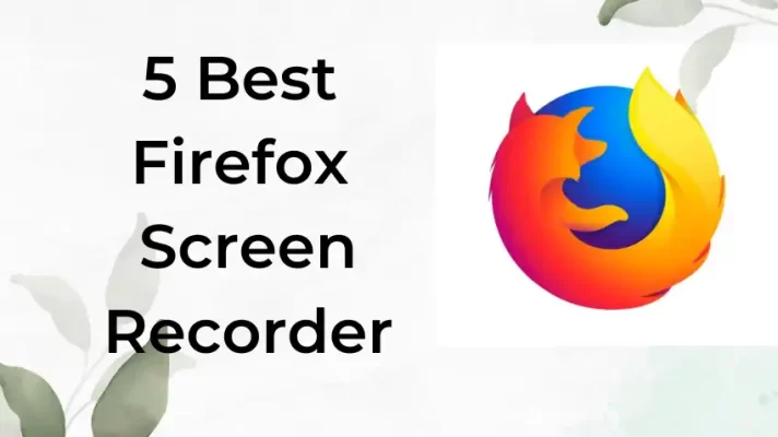 5 Best Firefox Screen Recorders Desktop and Online Applications