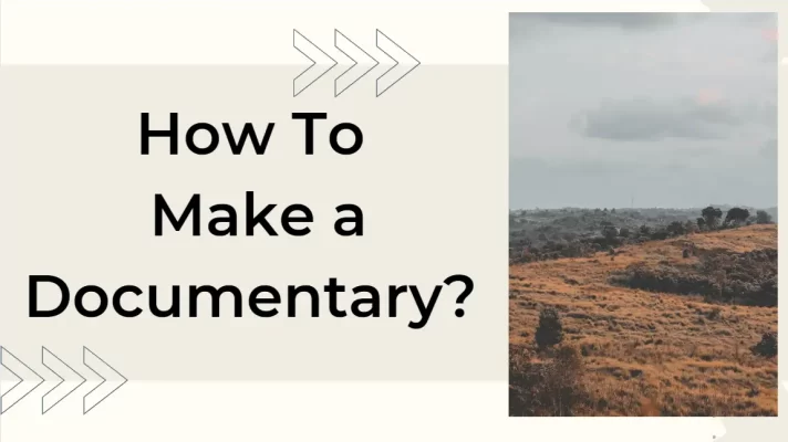 How to Make a Documentary? [Step by Step]