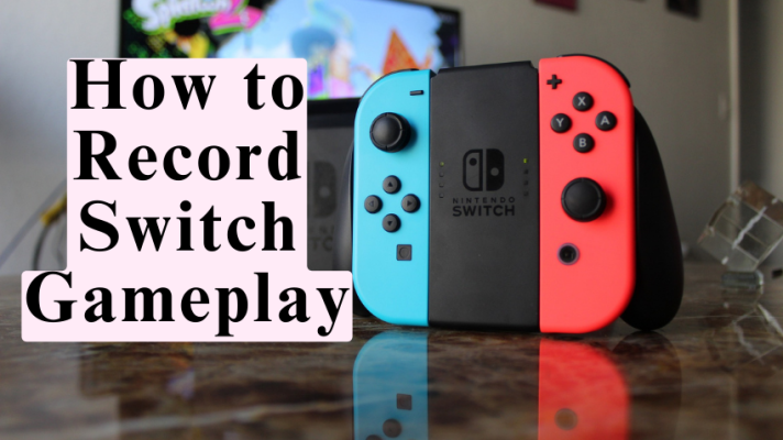 How to Record Switch Gameplay in 3 Easy Ways [2023]