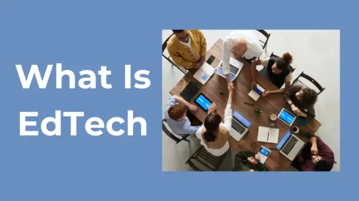 EdTech 101: What Is EdTech and How Does It Benefit You?
