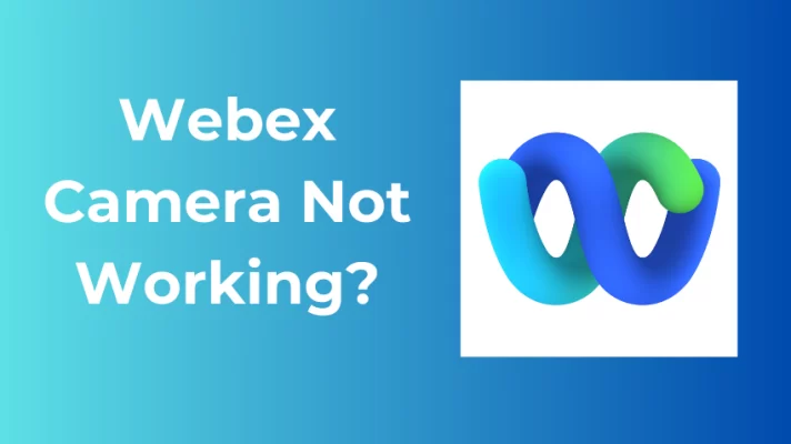 7 Quick and Easy Ways to Fix Webex Camera Not Working