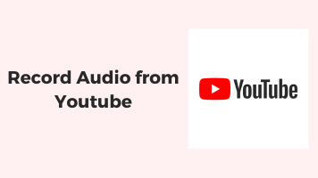 4 Best Ways to Record Audio from YouTube (PC, Mac, iOS & Android)