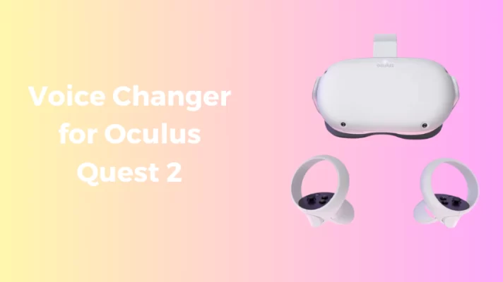 The 3 Best Voice Changers for Oculus Quest 2 Reviews and Tips