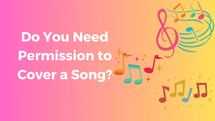 Do You Need Permission to Cover a Song? Things Need to Know