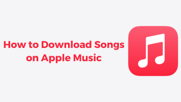 How to Download Songs on Apple Music (Easy & Detailed Guide)
