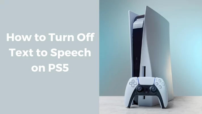 How To Turn Off Text to Speech On PS5: A Comprehensive Guide