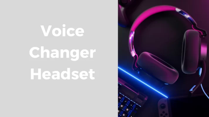 The 5 Amazing Voice Changer Headsets for Gamers and Streamers