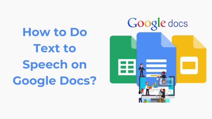 How to Do Text to Speech On Google Docs: Everything Need to Know